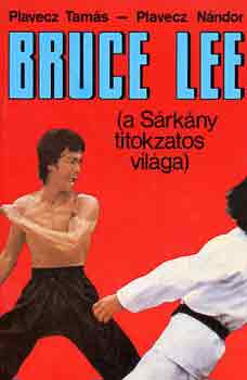 Plavecz Tamás-Plavecz Nándor: Bruce Lee (a Sárkány titokzatos világa) antikvár