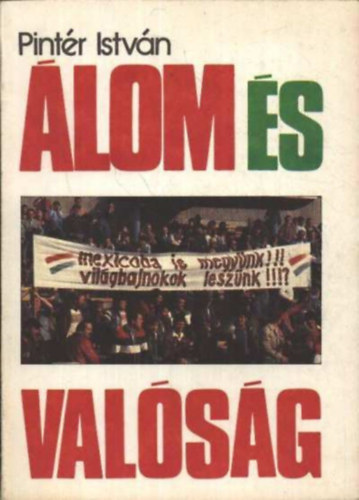 Pintér István: Álom és valóság - A magyarok és a mexikói világbajnokság antikvár