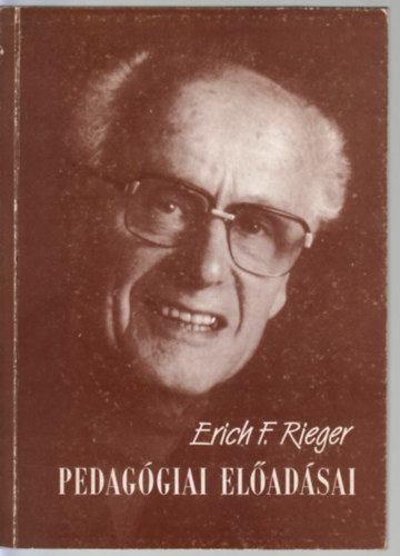 Erich F. Rieger: Erich F. Rieger pedagógiai előadásai (a békéscsabai Felnőttnevelők Nyári Akadémiáján) antikvár