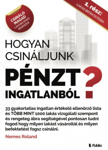 Nemes Roland: Hogyan csináljunk pénzt ingatlanból? antikvár