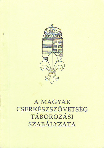 A magyar cserkészszövetség táborozási szabályzata antikvár