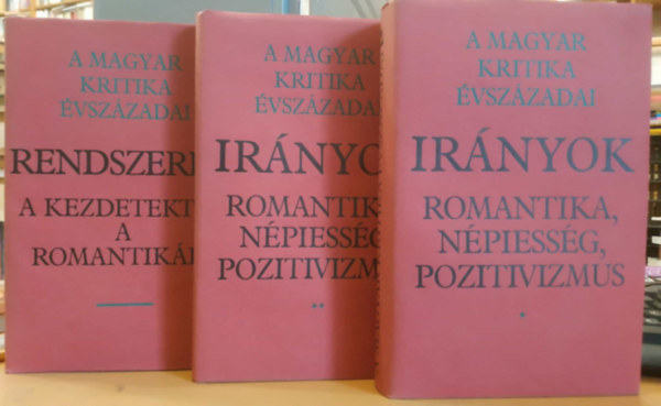 Fenyő István, Németh G. Béla, Tarnai Andor-Csetri Lajos: 3 db A magyar kritika évszázadai: Irányok - Romantika, népiesség, pozitivizmus I-II. + Rendszerek (A kezdetektől a romantikáig) antikvár