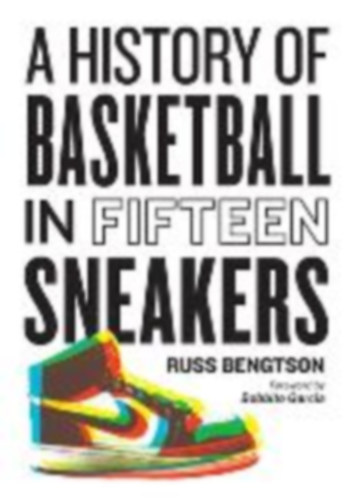 Bengtson, Russ: A History of Basketball in Fifteen Sneakers idegen