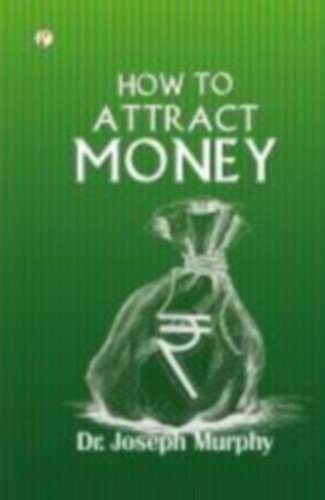 Murphy, Joseph: How to Attract Money idegen
