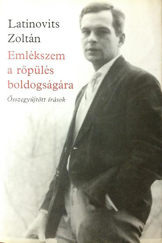 Latinovits Zoltán: Emlékszem a röpülés boldogságára - Összegyűjtött írások antikvár