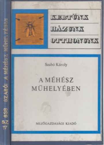 Szabó Károly: A méhész műhelyében (Második, átdolgozott és bővített kiadás - Kertünk, házunk, otthonunk) antikvár