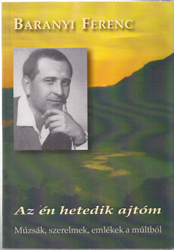 Baranyi Ferenc: Az én hetedik ajtóm - Múzsák, szerelmek, emlékek a múltból (Dedikált) - Dedikált antikvár