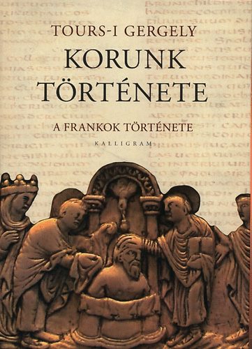 Tours-i Gergely: Korunk története - A frankok története antikvár