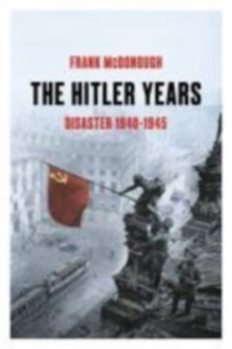McDonough, Frank: The Hitler Years ~ Disaster 1940 - 1945 idegen
