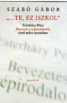 Szabó Gábor: "...te, ez iszkol" - Esterházy Péter Bevezetés a szépirodalomba című.. antikvár