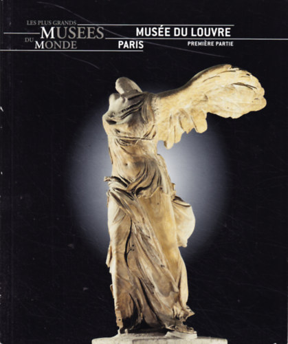 Luca Bachechi, Francesca Curti: Musée du Louvre, Paris. Première partie. (Les plus grands musées du monde) antikvár