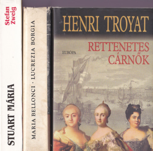 Hírhedt uralkodónők könyvcsomag : 3db: Henryi Troyat:Rettenetes cárnők + Maria Bellonci: Lucrezia Borgia + Stefan Zweig:Stuart Mária antikvár