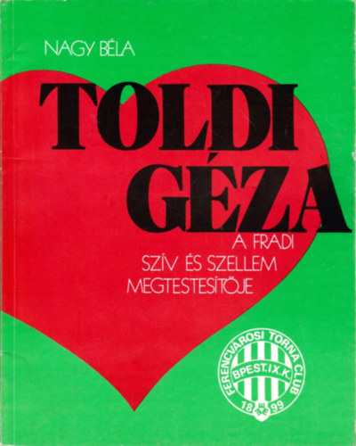 Nagy Béla: Toldi Géza -  A Fradi szív és szellem megtestesítője antikvár