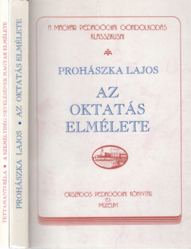Prohászka Lajos, Tettamanti Béla: 2 db. A Magyar pedagógai gondolkodás klasszikusai (Az oktatás elmélete + A személyiség nevelésének magyar elmélete) antikvár