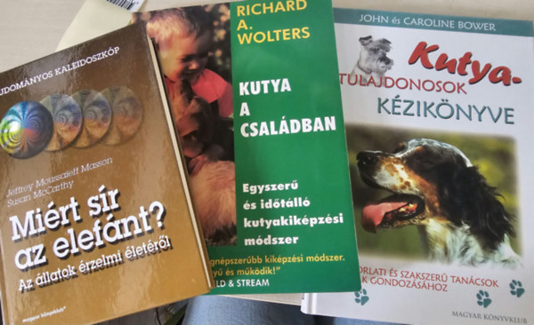 Jeffrey Moussaieff Masson - Susan McCarthy+ Richard A. Wolters+ John és Caroline Bower: Miért sír az elefánt? Az állatok érzelmi életéről+ Kutya a családban+ Kutyatulajdonosok kézikönyve antikvár