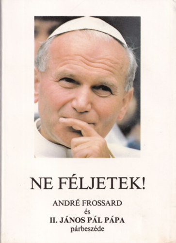 Ne féljetek! - André Frossard és II. János Pál pápa párbeszéde antikvár