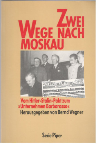 Bernd Wegner: Zwei Wege nach Moskau (vom Hitler-Stalin-Pakt bis zum "Unternehmen Barbarossa") idegen