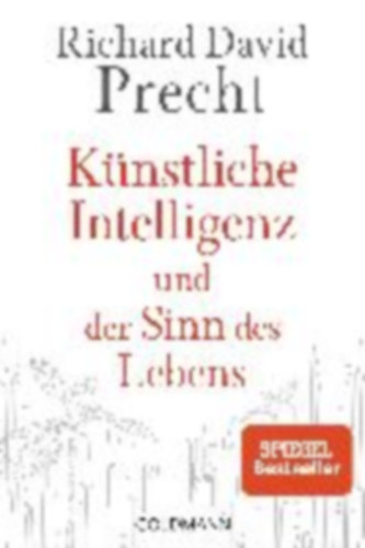 Precht, Richard David: Künstliche Intelligenz und der Sinn des Lebens idegen
