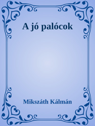A jó palócok - The Good People of Paloc – Mikszáth Kálmán