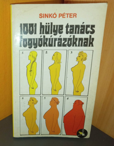 Sinkó Péter, Nyerges András (szerk.), Szentes Vidorné (ill.): 1001 hülye tanács fogyókúrázóknak - Szítirikus humorirodalom (Bevezetés a "fogyókúra-tudományba" / Erkölcsi, Munkalélektani, Kulturális, Földrajzi, Pedagógiai, Közéleti "fogyókúrák") antikvár