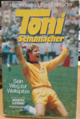 Hans Reski, Ulfert Schröder: Toni Schumacher - Sein weg zur Weltspitze antikvár