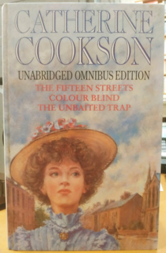 Cookson Catherine: Unabridged Omnibus Edition: The Fifteen Streets - Colour Blind - The Unbaited Trap antikvár