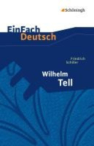 Schiller, Friedrich von: Wilhelm Tell. EinFach Deutsch Textausgaben idegen