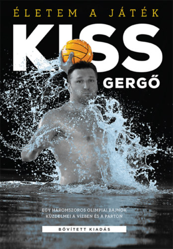 Kiss Gergő, Nedbál Miklós, Dobos Sándor, Serényi Péter, Kiss Gergely: Életem a játék könyv