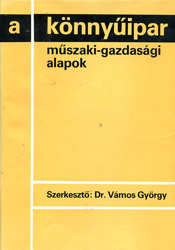 Vámos György (szerk.): A könnyűipar - műszaki-gazdasági alapok antikvár