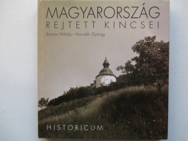 Borsos Mihály - Horváth György: Magyarország rejtett kincsei - Historicum antikvár