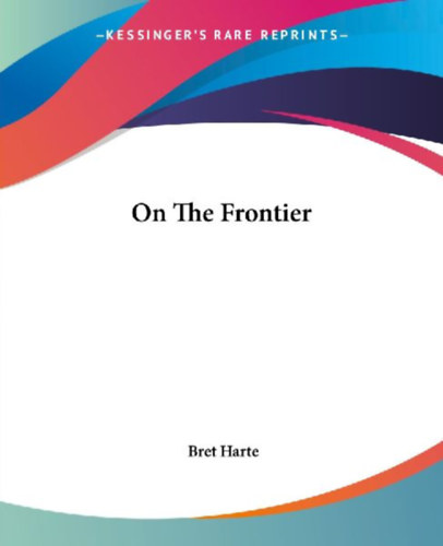 Harte, Bret: On The Frontier idegen