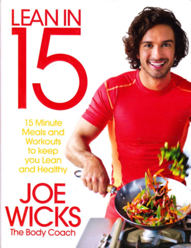 Joe Wicks: Lean in 15 - 15 Minute Meals and Workouts to Keep You Lean and Healthy antikvár