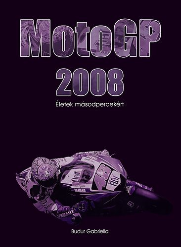Budur Gabriella: MotoGP 2008 - Életek másodpercekért antikvár