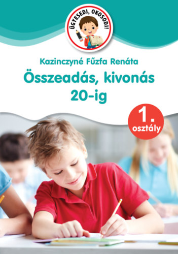 Kazinczyné Fűzfa Renáta: Összeadás, kivonás 20-ig - 1. osztály könyv