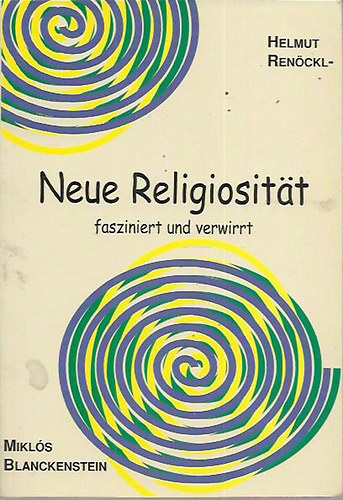 Helmut Renöckl - Blanckenstein Miklós: Neue Religiosität fasziniert und verwirrt antikvár