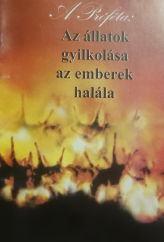 A Próféta: Az állatok gyilkolása az emberek halála antikvár