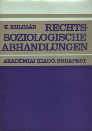 Kulcsár Kálmán: Rechtssoziologische Abhandlungen antikvár