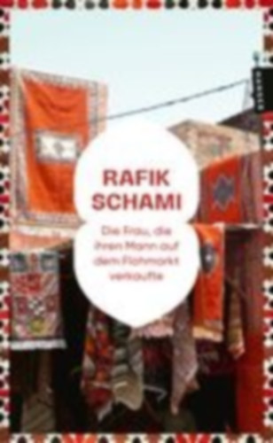 Schami, Rafik: Die Frau, die ihren Mann auf dem Flohmarkt verkaufte idegen