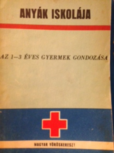 Anyák iskolája - az 1-3 éves gyermek gondozása antikvár