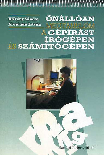 Ábrahám István Kökény Sándor: Önállóan megtanulom a gépírást írógépen és számítógépen antikvár