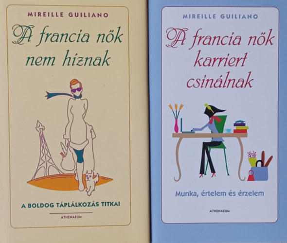 Mireille Guiliano: A francia nők  karriert csinálnak - Munka, értelem és érzelem  + A francia nők nem híznak - A boldog táplálkozás titkai (2 mű) antikvár