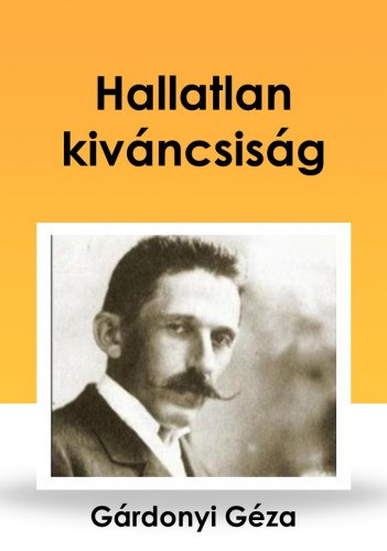 Hallatlan kíváncsiság – Gárdonyi Géza