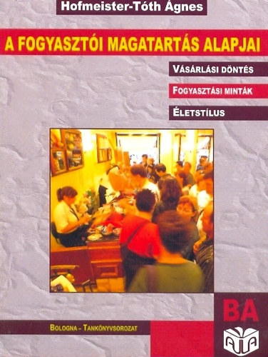 Hofmeister-Tóth Ágnes: A fogyasztói magatartás alapjai antikvár