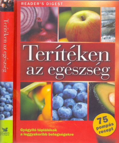 Rácz Ildikó (szerk.); Janáky István (ford.): Terítéken az egészség - Gyógyító táplálékok a leggyakoribb betegségekre antikvár