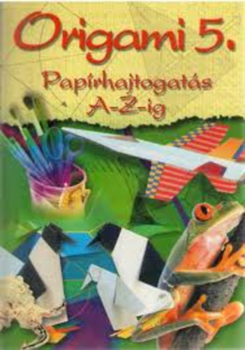Origami - Papírhajtogatás A-Z-ig 5. antikvár