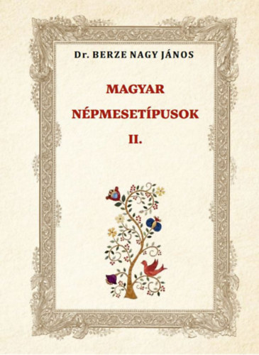 Berze Nagy János: MAGYAR NÉPMESETÍPUSOK II. könyv