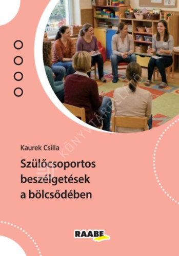 Kaurek Csilla: Szülőcsoportos beszélgetések a bölcsődében antikvár