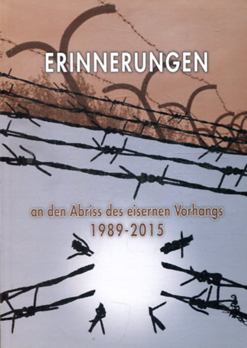 Erinnerungen an den Abriss des eisernen Vorhangs 1989-2015 antikvár
