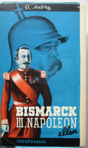 Octave Aubry: Bismarck III. Napoleon ellen antikvár