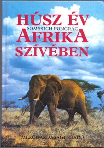 Somssich Pongrác: Húsz év Afrika szívében antikvár